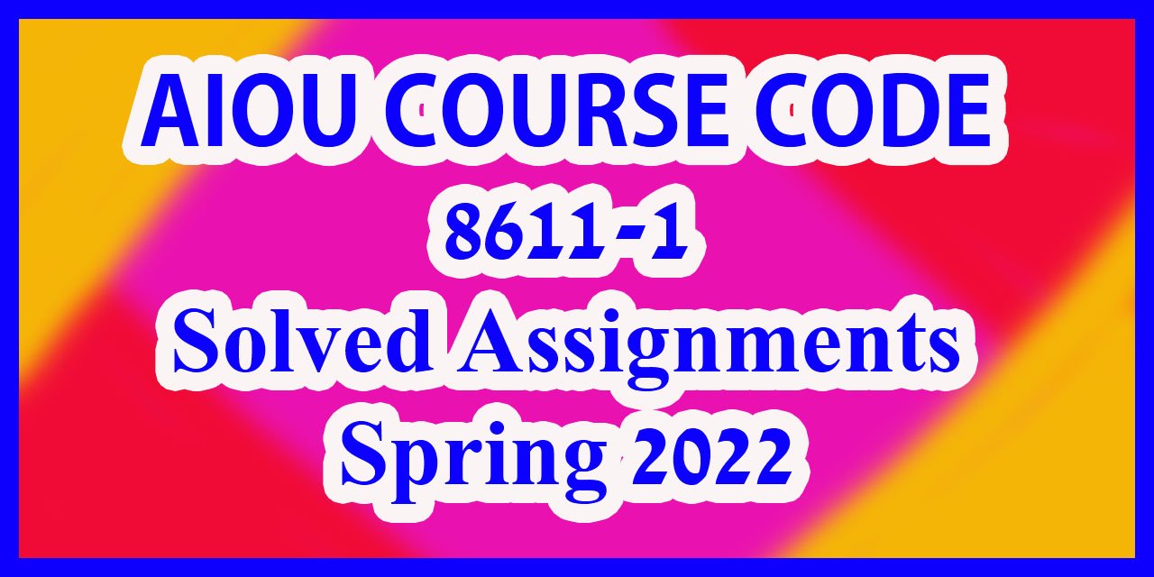 aiou 8611 solved assignment spring 2022